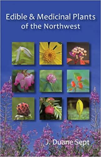 Edible and Medicinal Plants of the NorthWest by J.D. Sept