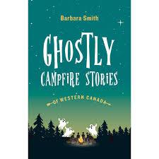 Ghostly Campfire Stories of Western Canada by B. Smith